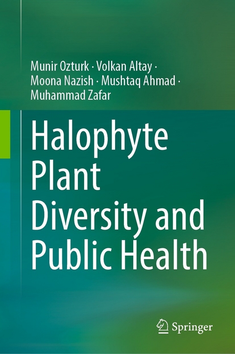 Halophyte Plant Diversity and Public Health - M&uuml;nir &Ouml;zt&uuml;rk, Volkan Altay, Moona Nazish, Mushtaq Ahmad, Muhammad Zafar