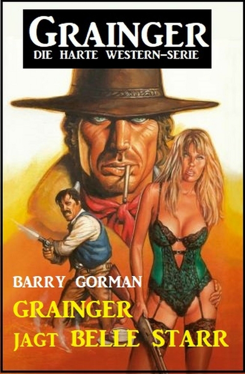 ?Grainger jagt Belle Starr: Grainger - die harte Western-Serie -  Barry Gorman