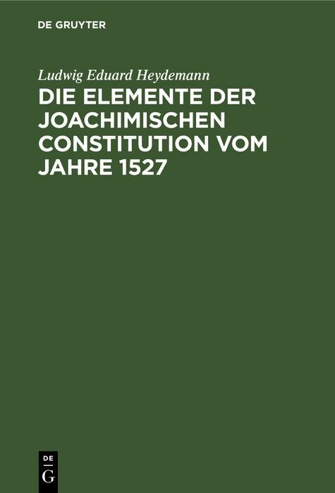 Die Elemente der Joachimischen Constitution vom Jahre 1527 - Ludwig Eduard Heydemann