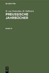 H. von Treitschke; H. Delbr&uuml;ck: Preu&szlig;ische Jahrb&uuml;cher. Band 37 - H. Von Treitschke, H. Delbr&uuml;ck