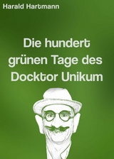 Die hundert gr&uuml;nen Tage des Docktor Unikum -  Harald Hartmann