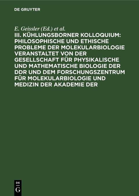 Philosophische und ethische Probleme der Molekularbiologie veranstaltet von der Gesellschaft f&uuml;r physikalische und mathematische Biologie der DDR und dem Forschungszentrum f&uuml;r Molekularbiologie und Medizin der Akademie der - 