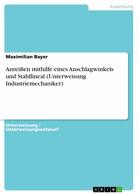 Anrei&szlig;en mithilfe eines Anschlagwinkels und Stahllineal (Unterweisung Industriemechaniker) - Maximilian Bayer