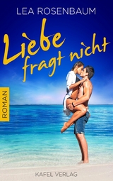 Liebe fragt nicht: Liebesroman - Lea Rosenbaum