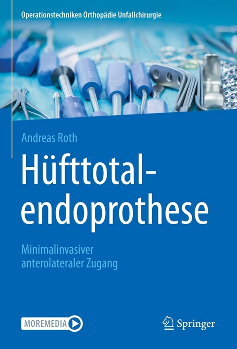H&uuml;fttotalendoprothese: minimalinvasiver anterolateraler Zugang - Andreas Roth