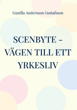 Scenbyte -V&auml;gen till ett yrkesliv - Gunilla Andersson Gustafsson