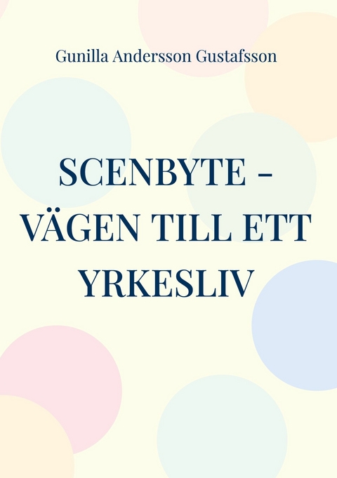 Scenbyte -V&auml;gen till ett yrkesliv - Gunilla Andersson Gustafsson