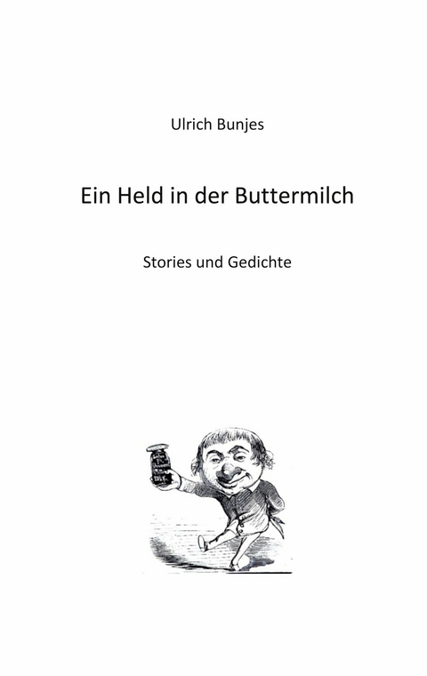 Ein Held in der Buttermilch - Ulrich Bunjes