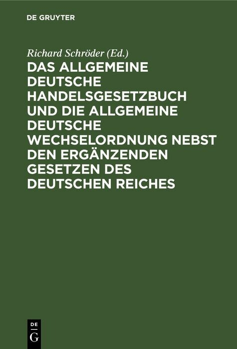 Das Allgemeine Deutsche Handelsgesetzbuch und die Allgemeine Deutsche Wechselordnung nebst den erg&auml;nzenden Gesetzen des Deutschen Reiches - 