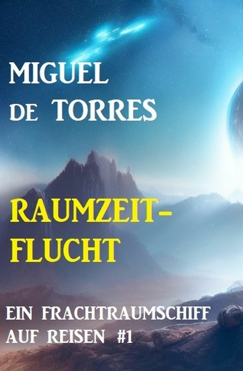 Ein Frachtraumschiff auf Reisen 1: Raumzeitflucht -  Miguel de Torres
