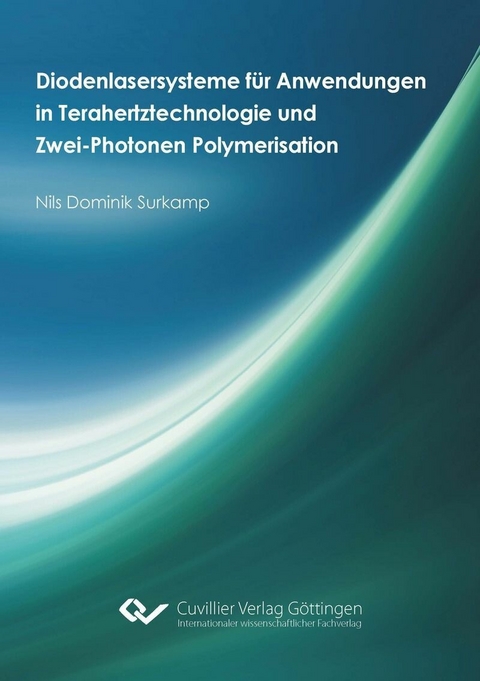 Diodenlasersysteme für Anwendungen in Terahertztechnologie und Zwei-Photonen Polymerisation -  Nils Dominik Surkamp