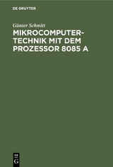 Mikrocomputertechnik mit dem Prozessor 8085 A - G&uuml;nter Schmitt