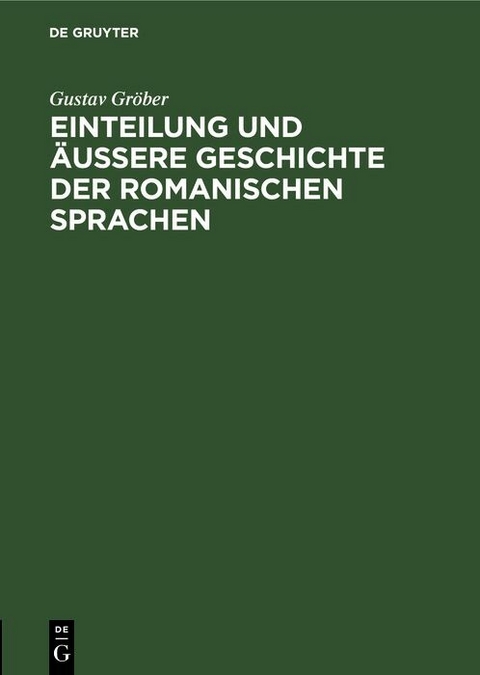 Einteilung und &auml;ussere Geschichte der romanischen Sprachen - Gustav Gr&ouml;ber