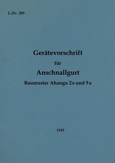 L.Dv. 289 Ger&auml;tevorschrift f&uuml;r Anschnallgurt Baumuster Ahangu 2e und 9a - 