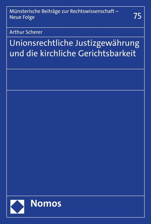 Unionsrechtliche Justizgew&auml;hrung und die kirchliche Gerichtsbarkeit - Arthur Scherer