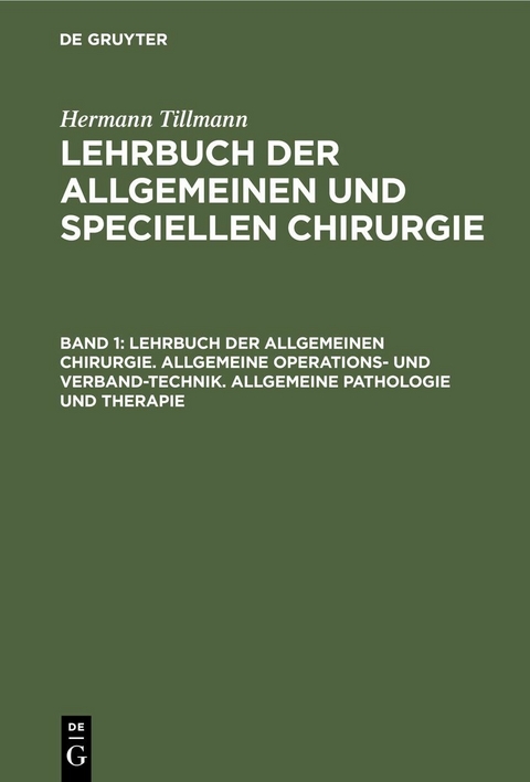 Lehrbuch der allgemeinen Chirurgie. Allgemeine Operations- und Verband-Technik. Allgemeine Pathologie und Therapie - Hermann Tillmanns