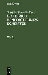 Gottfried Benedikt Funk: Gottfried Benedict Funk&rsquo;s Schriften. Teil 2 - Gottfried Benedikt Funk