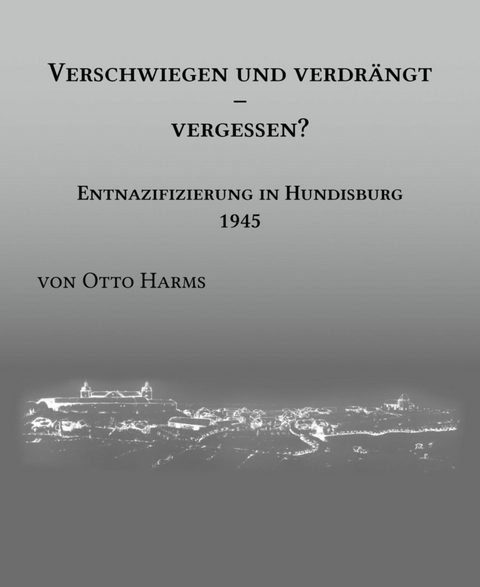 Verschwiegen und verdr&auml;ngt &ndash; vergessen? Entnazifizierung in Hundisburg 1945 - Dr. Otto Harms
