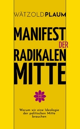 Manifest der Radikalen Mitte - W&auml;tzold Plaum