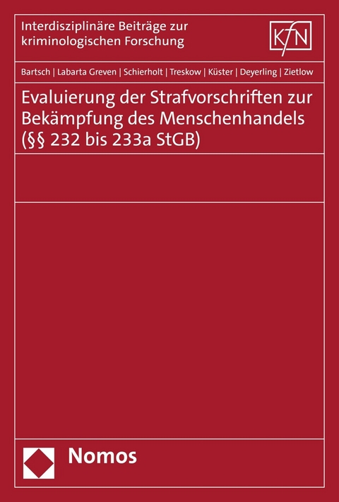 Evaluierung der Strafvorschriften zur Bek&auml;mpfung des Menschenhandels (&sect;&sect; 232 bis 233a StGB) - Tillmann Bartsch, Nora Labarta Greven, Johanna Schierholt, Laura Treskow, Robert K&uuml;ster, Lena Deyerling, Bettina Zietlow