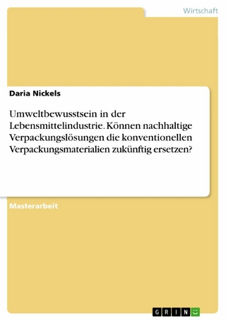 Umweltbewusstsein in der Lebensmittelindustrie. Können nachhaltige Verpackungslösungen die konventionellen Verpackungsmaterialien zukünftig ersetzen?