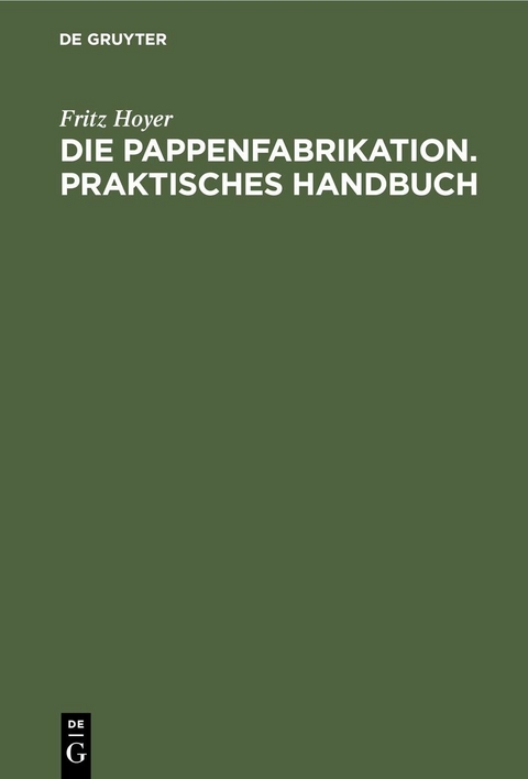 Die Pappenfabrikation. Praktisches Handbuch - Fritz Hoyer