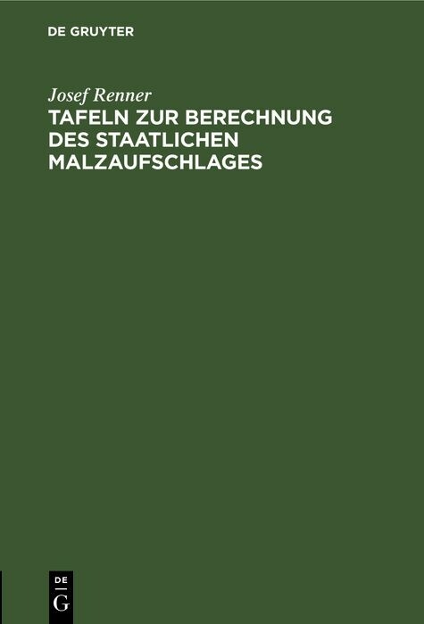 Tafeln zur Berechnung des staatlichen Malzaufschlages - Josef Renner