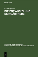 Die Entwickelung der G&auml;rtnerei - Kurt Hofmann