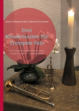 Drei Konzertsuiten f&uuml;r Trompete Solo - Johann Sebastian Bach, Eberhard Schnebel