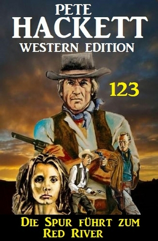 Die Spur führt zum Red River: Pete Hackett Western Edition 123