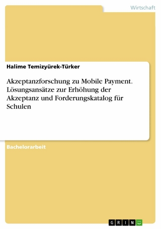 Akzeptanzforschung zu Mobile Payment. Lösungsansätze zur Erhöhung der Akzeptanz und Forderungskatalog für Schulen