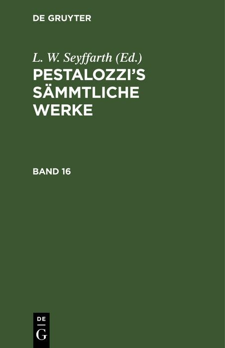 Pestalozzi&rsquo;s S&auml;mmtliche Werke. Band 16 - L. W. Seyffarth
