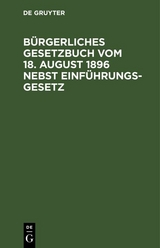 B&uuml;rgerliches Gesetzbuch vom 18. August 1896 nebst Einf&uuml;hrungsgesetz