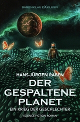 Der gespaltene Planet &ndash; Ein Krieg der Geschlechter: Science-Fiction-Roman - Hans-J&uuml;rgen Raben