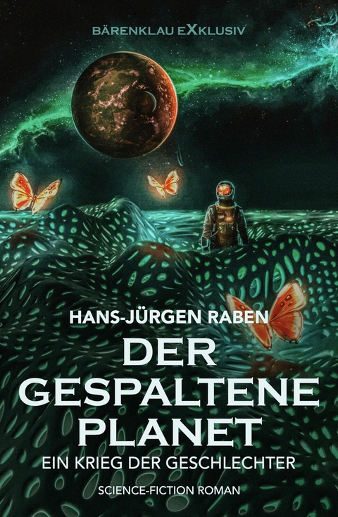 Der gespaltene Planet &ndash; Ein Krieg der Geschlechter: Science-Fiction-Roman - Hans-J&uuml;rgen Raben