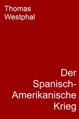 Der Spanisch-Amerikanische Krieg -  Thomas Westphal