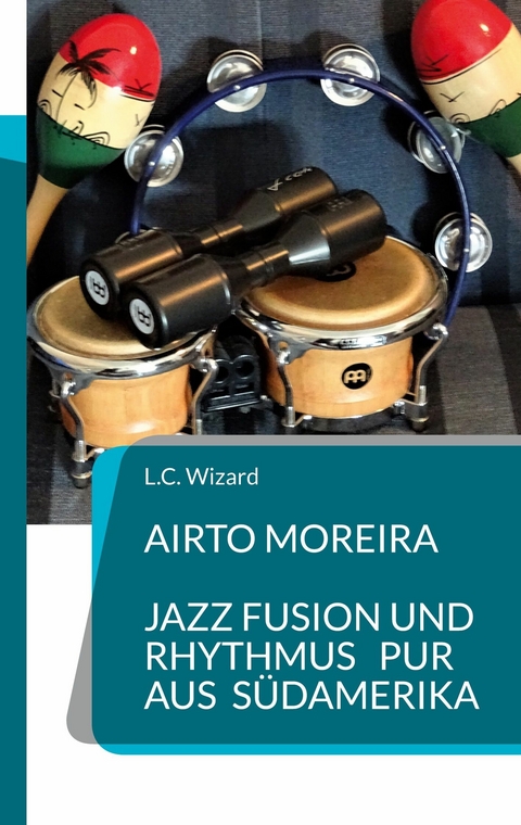 Airto Moreira - Jazz Fusion und Rhythmus pur aus S&uuml;damerika - L.C. Wizard