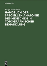 Handbuch der speciellen Anatomie des Menschen in topographischer Behandlung - Joseph Von Gerlach