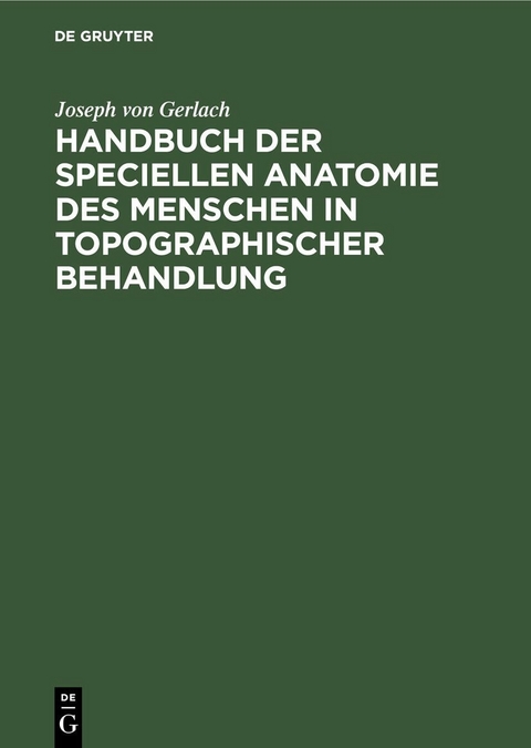 Handbuch der speciellen Anatomie des Menschen in topographischer Behandlung - Joseph Von Gerlach
