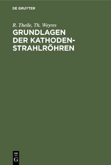 Grundlagen der Kathodenstrahlr&ouml;hren - R. Theile, Th. Weyres
