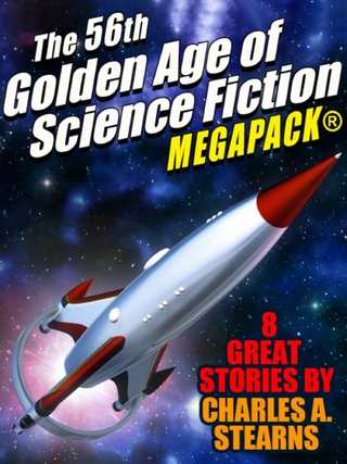 56th Golden Age of Science Fiction MEGAPACK(R): Charles A. Stearns