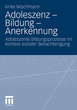 Adoleszenz - Bildung - Anerkennung - Anke Wischmann