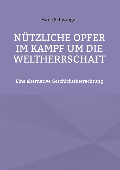 N&uuml;tzliche Opfer im Kampf um die Weltherrschaft - Hans Schwinger