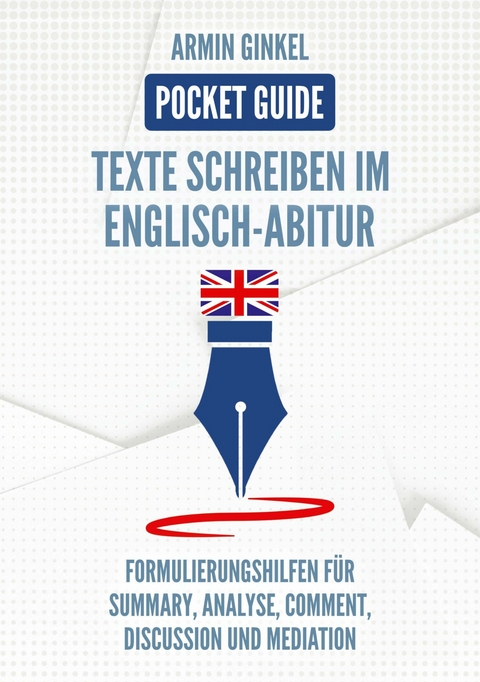 Pocket Guide: Texte Schreiben im Englisch-Abitur - Armin Ginkel