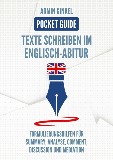 Pocket Guide: Texte Schreiben im Englisch-Abitur -  Armin Ginkel