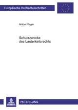 Schutzzwecke des Lauterkeitsrechts - Anton Plager