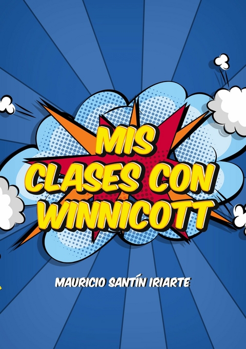 Mis Clases con Winnicott -  Mauricio Sant&iacute;n Iriarte