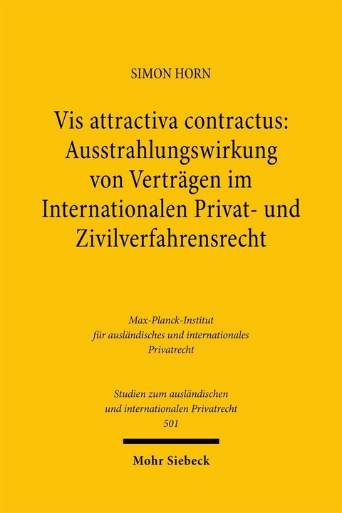 Vis attractiva contractus: Ausstrahlungswirkung von Verträgen im Internationalen Privat- und Zivilverfahrensrecht -  Simon Horn