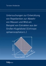 Untersuchungen zur Entwicklung von Repellentien zur Abwehr von M&auml;usen und Wild am Beispiel von Extrakten aus der Gro&szlig;en Kugeldistel (Echinops sphaerocephalus L.) - Torsten Heidecke