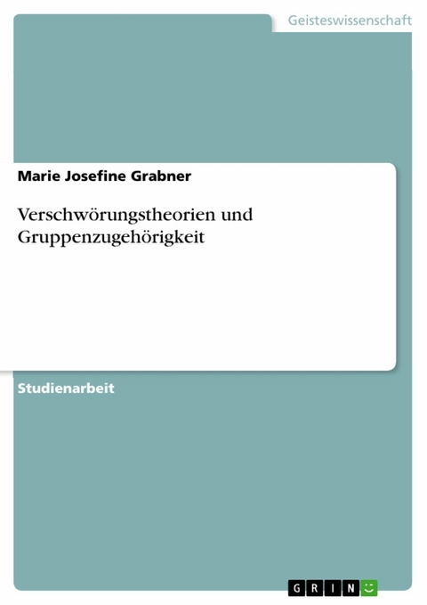 Verschw&ouml;rungstheorien und Gruppenzugeh&ouml;rigkeit - Marie Josefine Grabner